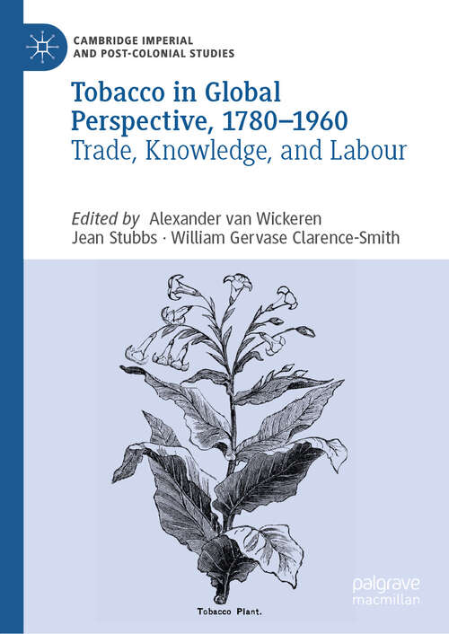 Book cover of Tobacco in Global Perspective, 1780–1960: Trade, Knowledge, and Labour (Cambridge Imperial and Post-Colonial Studies)