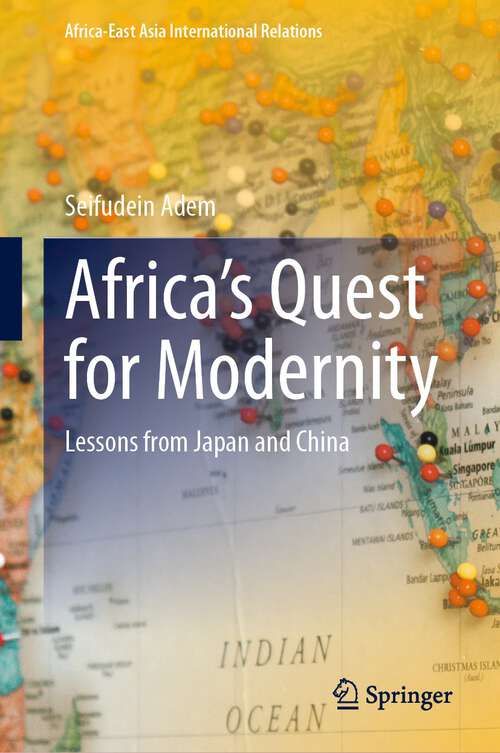 Book cover of Africa’s Quest for Modernity: Lessons from Japan and China (1st ed. 2023) (Africa-East Asia International Relations)