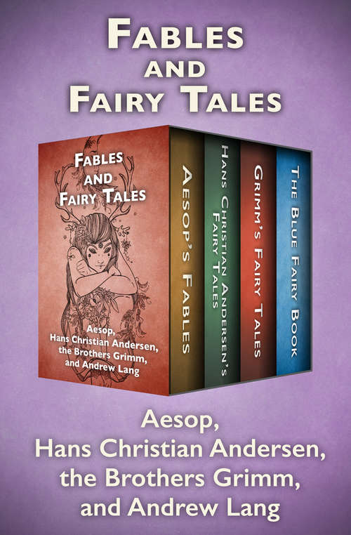 Book cover of Fables and Fairy Tales: Aesop's Fables, Hans Christian Andersen's Fairy Tales, Grimm's Fairy Tales, and The Blue Fairy Book (Digital Original)