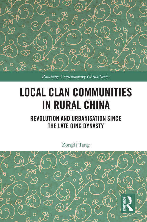 Book cover of Local Clan Communities in Rural China: Revolution and Urbanisation since the Late Qing Dynasty (Routledge Contemporary China Series)