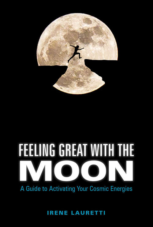 Book cover of Feeling Great with the Moon: A Guide to Activating Your Cosmic Energies