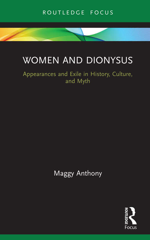 Book cover of Women and Dionysus: Appearances and Exile in History, Culture, and Myth (Routledge Focus on Analytical Psychology)