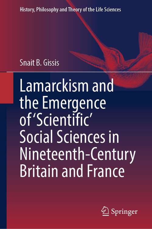 Book cover of Lamarckism and the Emergence of 'Scientific' Social Sciences in Nineteenth-Century Britain and France (2024) (History, Philosophy and Theory of the Life Sciences #36)