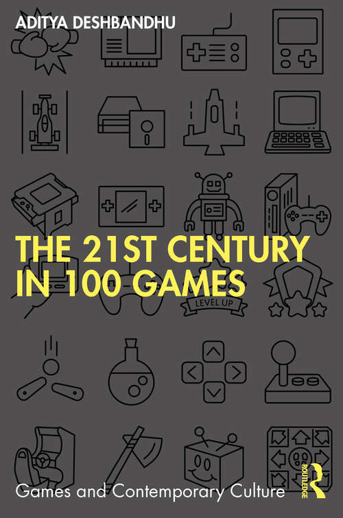 Book cover of The 21st Century in 100 Games (Games and Contemporary Culture)