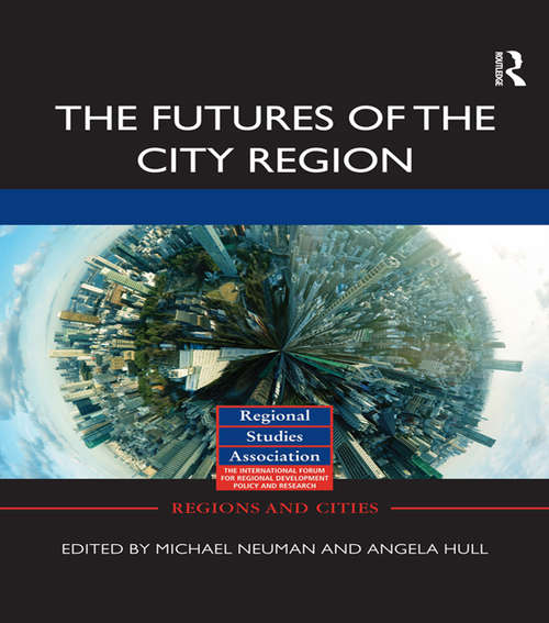 Book cover of The Futures of the City Region: Futures Of The City Region (Regions and Cities)