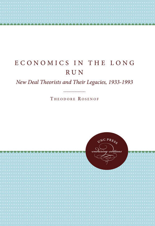 Book cover of Economics in the Long Run: New Deal Theorists and Their Legacies, 1933-1993