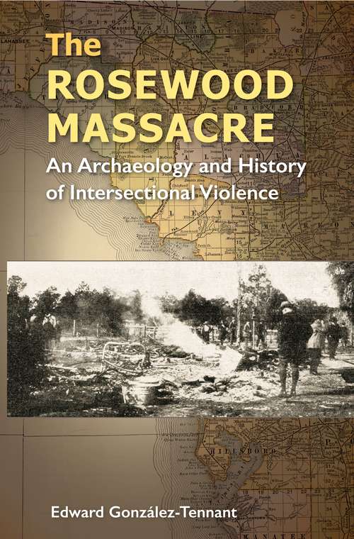 Book cover of The Rosewood Massacre: An Archaeology and History of Intersectional Violence (Cultural Heritage Studies)