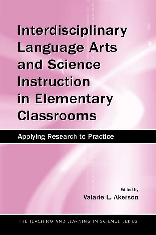 Book cover of Interdisciplinary Language Arts and Science Instruction in Elementary Classrooms: Applying Research to Practice (Teaching And Learning In Science Ser.)