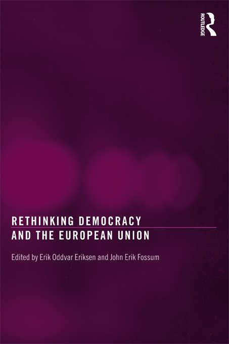 Book cover of Rethinking Democracy and the European Union (Routledge Studies on Democratising Europe)