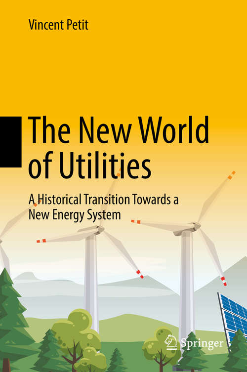 Book cover of The New World of Utilities: A Historical Transition Towards a New Energy System (1st ed. 2019)