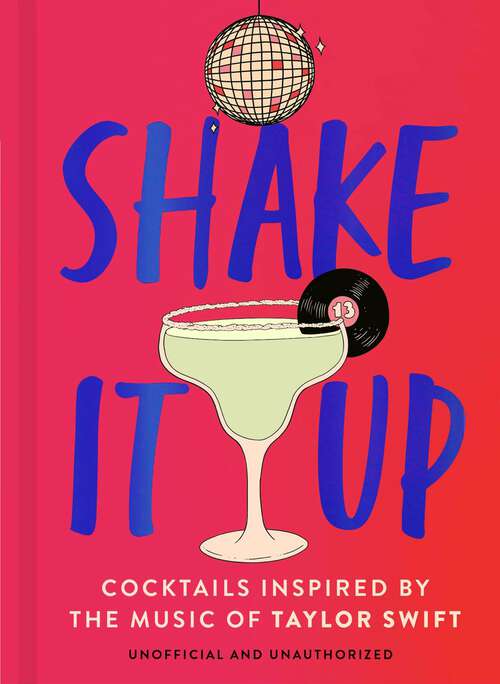 Book cover of Shake It Up: Delicious cocktails inspired by the music of Taylor Swift