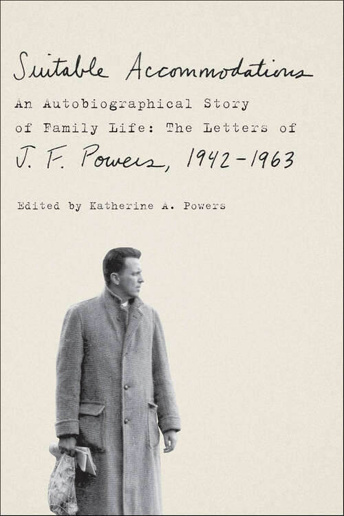 Book cover of Suitable Accommodations: An Autobiographical Story of Family Life: The Letters of J. F. Powers, 1942–1963