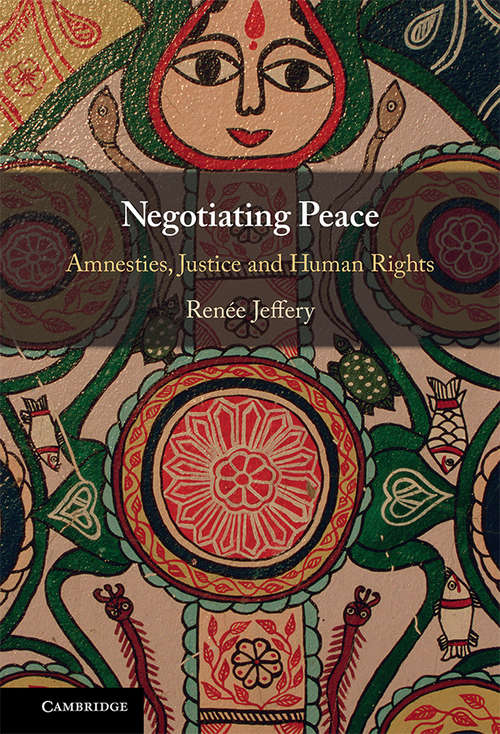 Book cover of Negotiating Peace: Amnesties, Justice and Human Rights
