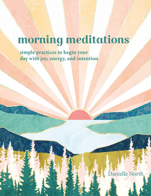 Book cover of Morning Meditations: Simple Practices to Begin Your Day with Joy, Energy, and Intention