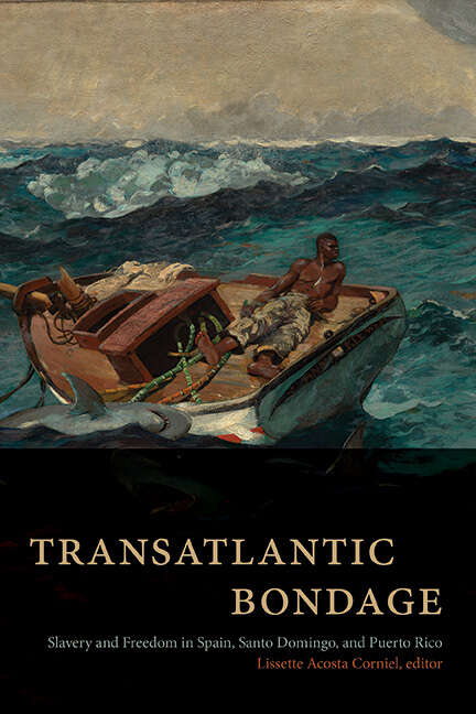 Book cover of Transatlantic Bondage: Slavery and Freedom in Spain, Santo Domingo, and Puerto Rico (SUNY series, Afro-Latinx Futures)