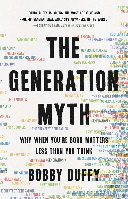 Book cover of The Generation Myth: Why When You're Born Matters Less Than You Think