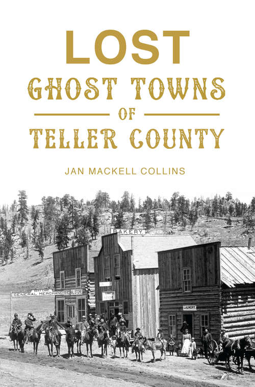Book cover of Lost Ghost Towns of Teller County (Lost)