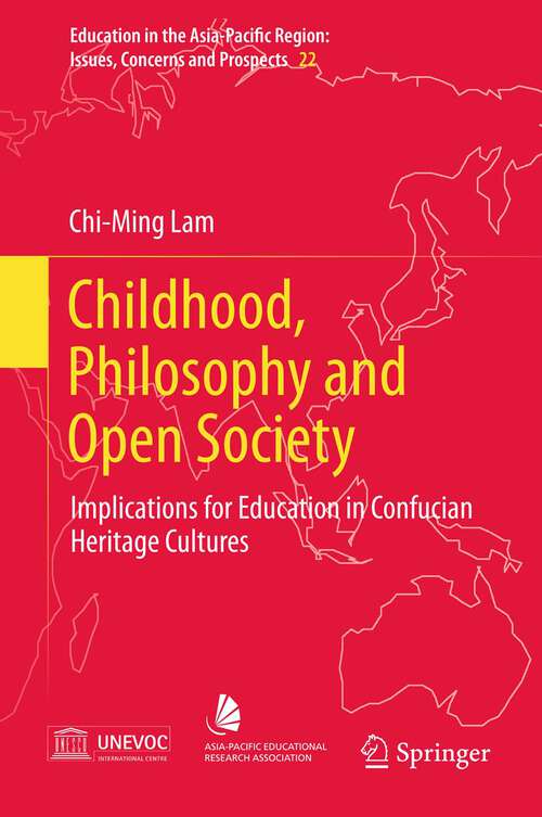Book cover of Childhood, Philosophy and Open Society: Implications for Education in Confucian Heritage Cultures (Education in the Asia-Pacific Region: Issues, Concerns and Prospects #22)