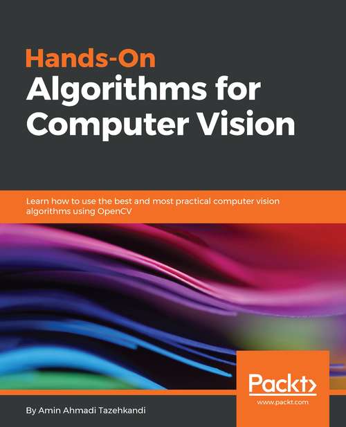 Book cover of Hands-On Algorithms for Computer Vision: Learn how to use the best and most practical computer vision algorithms using OpenCV