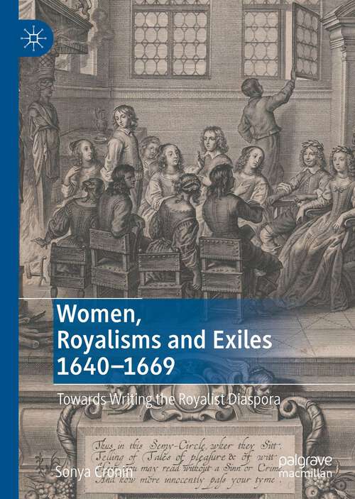 Book cover of Women, Royalisms and Exiles 1640–1669: Towards Writing the Royalist Diaspora (1st ed. 2022)