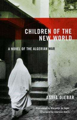 Book cover of Children of the New World: A Novel of the Algerian War