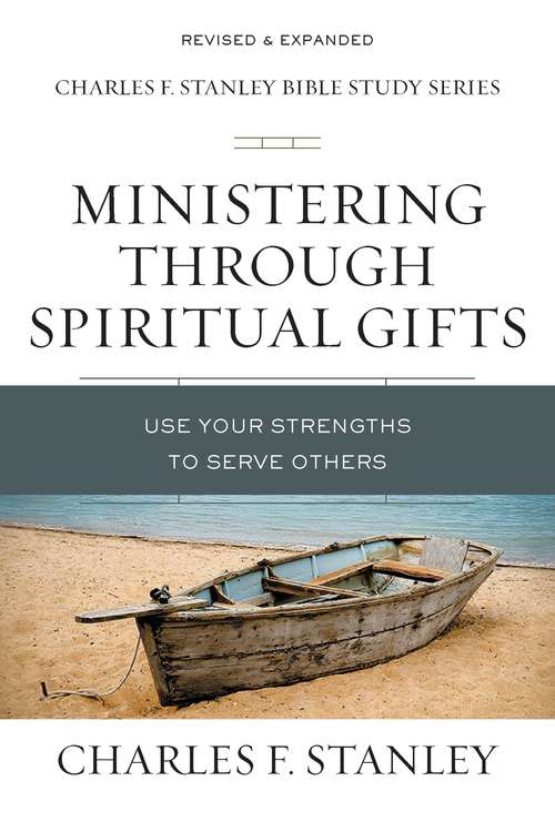 Book cover of Ministering Through Spiritual Gifts: Use Your Strengths to Serve Others (Charles F. Stanley Bible Study Series)