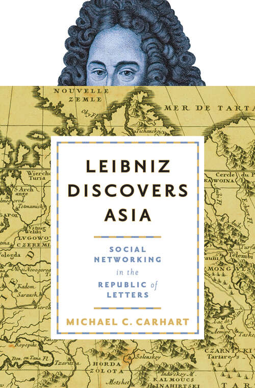 Book cover of Leibniz Discovers Asia: Social Networking in the Republic of Letters (Information Cultures)