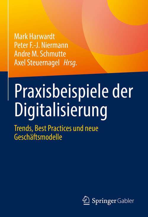 Book cover of Praxisbeispiele der Digitalisierung: Trends, Best Practices und neue Geschäftsmodelle (1. Aufl. 2022)