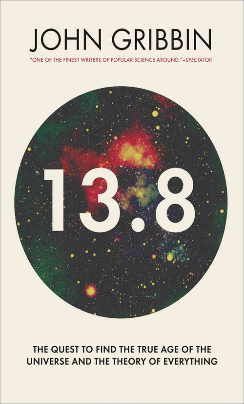 Book cover of 13.8: The Quest to Find the True Age of the Universe and the Theory of Everything