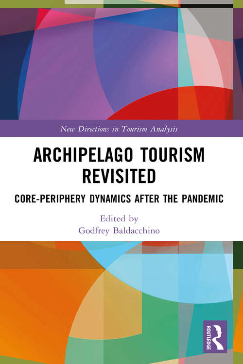 Book cover of Archipelago Tourism Revisited: Core-Periphery Dynamics after the Pandemic (New Directions in Tourism Analysis)