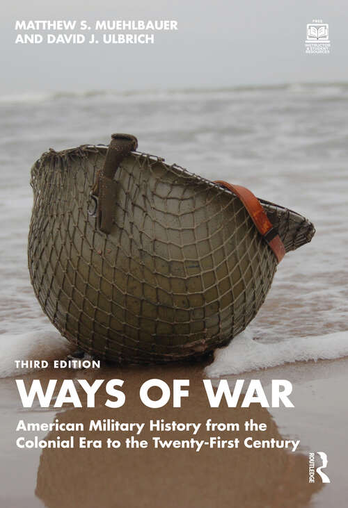 Book cover of Ways of War: American Military History from the Colonial Era to the Twenty-First Century