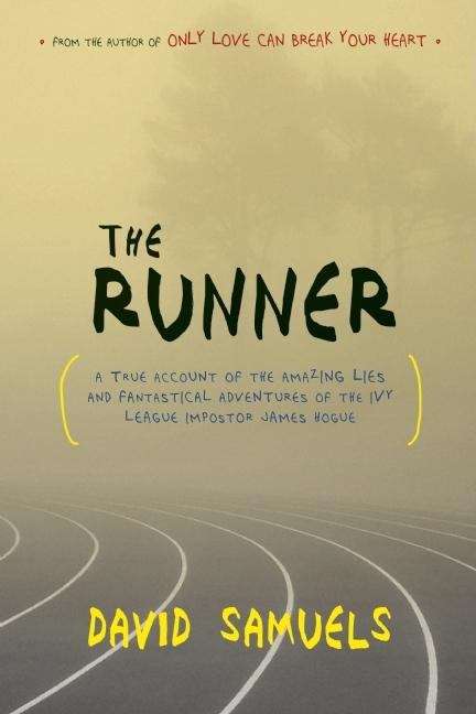 Book cover of The Runner: A True Account Of The Amazing Lies And Fantastical Adventures Of The Ivy League Impostor James Hogue