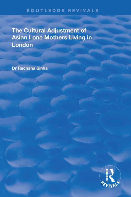 Book cover of The Cultural Adjustment of Asian Lone Mothers Living in London (Routledge Revivals)