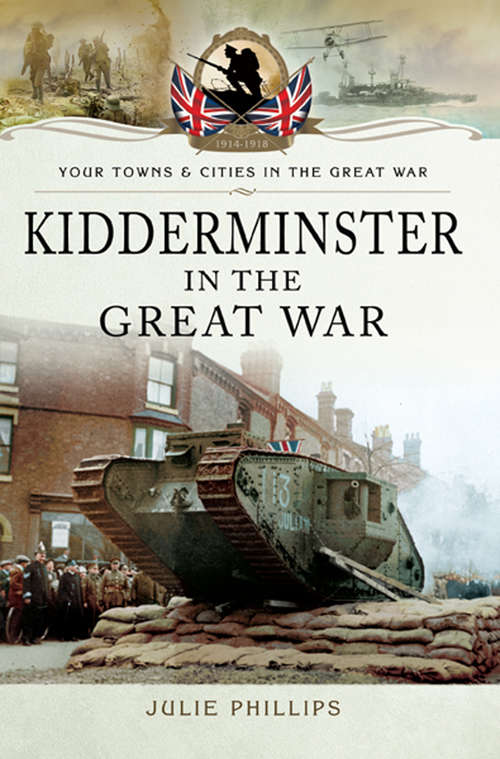 Book cover of Kidderminster in the Great War (Your Towns & Cities in the Great War)