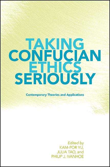 Book cover of Taking Confucian Ethics Seriously: Contemporary Theories and Applications (Suny Series in Chinese Philosophy and Culture)
