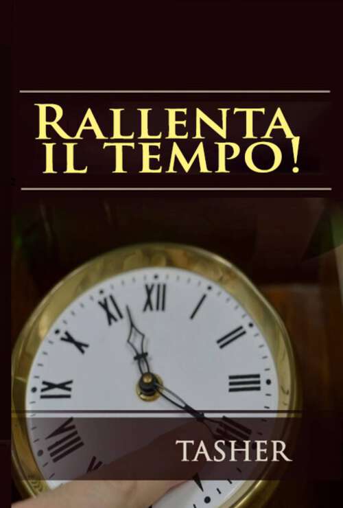 Book cover of Rallenta Il Tempo!: di Tasher -  Contributi di Latica Mirjanic, Specialista in Psicologia