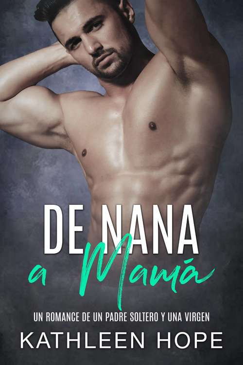 Book cover of De nana a mamá: Un romance de un padre soltero y una virgen