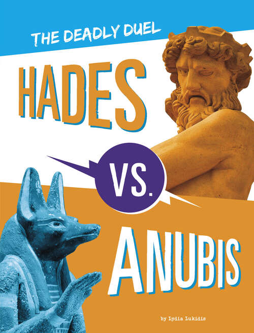 Book cover of Hades vs. Anubis: The Deadly Duel (Mythology Matchups Ser.)