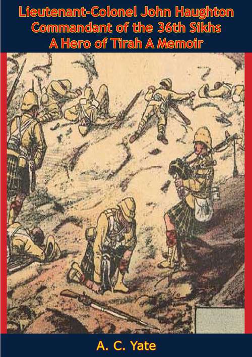 Book cover of Lieutenant-Colonel John Haughton Commandant of the 36th Sikhs A Hero of Tirah: A Memoir