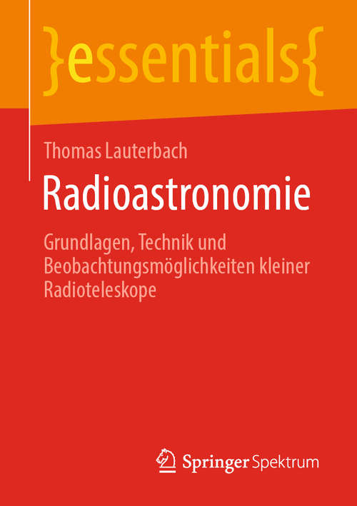 Book cover of Radioastronomie: Grundlagen, Technik und Beobachtungsmöglichkeiten kleiner Radioteleskope (1. Aufl. 2020) (essentials)