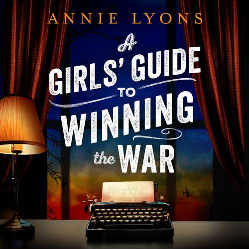 Book cover of A Girls' Guide to Winning the War: The most heartwarming, uplifting novel of courage and friendship in WW2