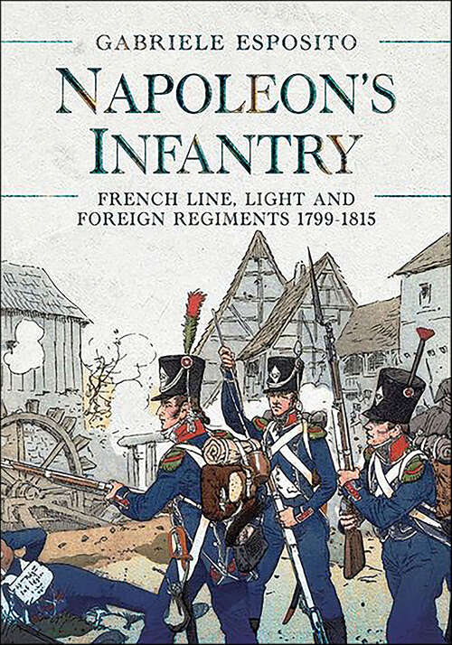 Book cover of Napoleon's Infantry: French Line, Light and Foreign Regiments 1799–1815