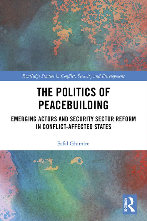 Book cover of The Politics of Peacebuilding: Emerging Actors and Security Sector Reform in Conflict-affected States (Routledge Studies in Conflict, Security and Development)