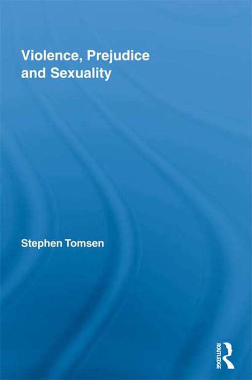 Book cover of Violence, Prejudice and Sexuality (Routledge Advances in Criminology: Vol. 6)