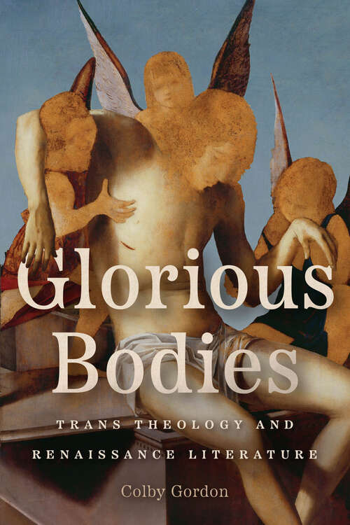 Book cover of Glorious Bodies: Trans Theology and Renaissance Literature