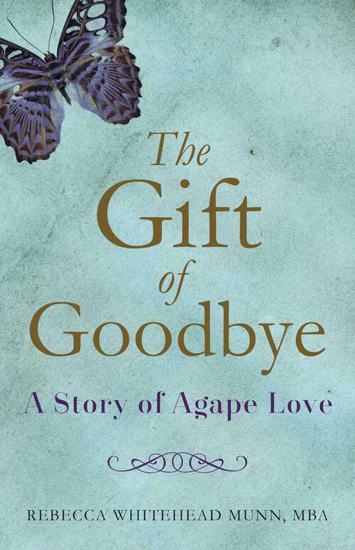 Book cover of The Gift of Goodbye: A Story of Agape Love