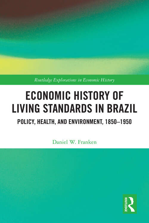 Book cover of Economic History of Living Standards in Brazil: Policy, Health, and Environment, 1850–1950 (Routledge Explorations in Economic History)