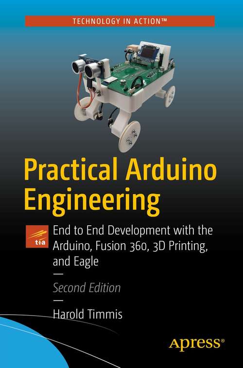Book cover of Practical Arduino Engineering: End to End Development with the Arduino, Fusion 360, 3D Printing, and Eagle (2nd ed.)