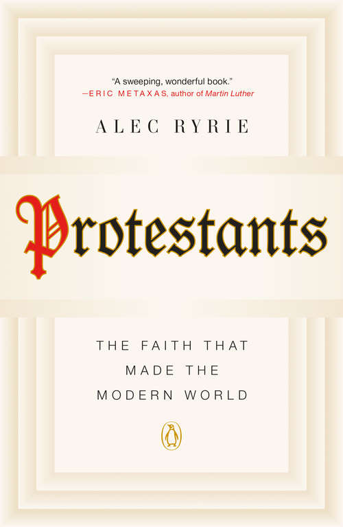 Book cover of Protestants: The Faith That Made the Modern World