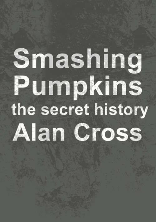 Book cover of Smashing Pumpkins: The Secret History (The\secret History Of Rock Ser.)